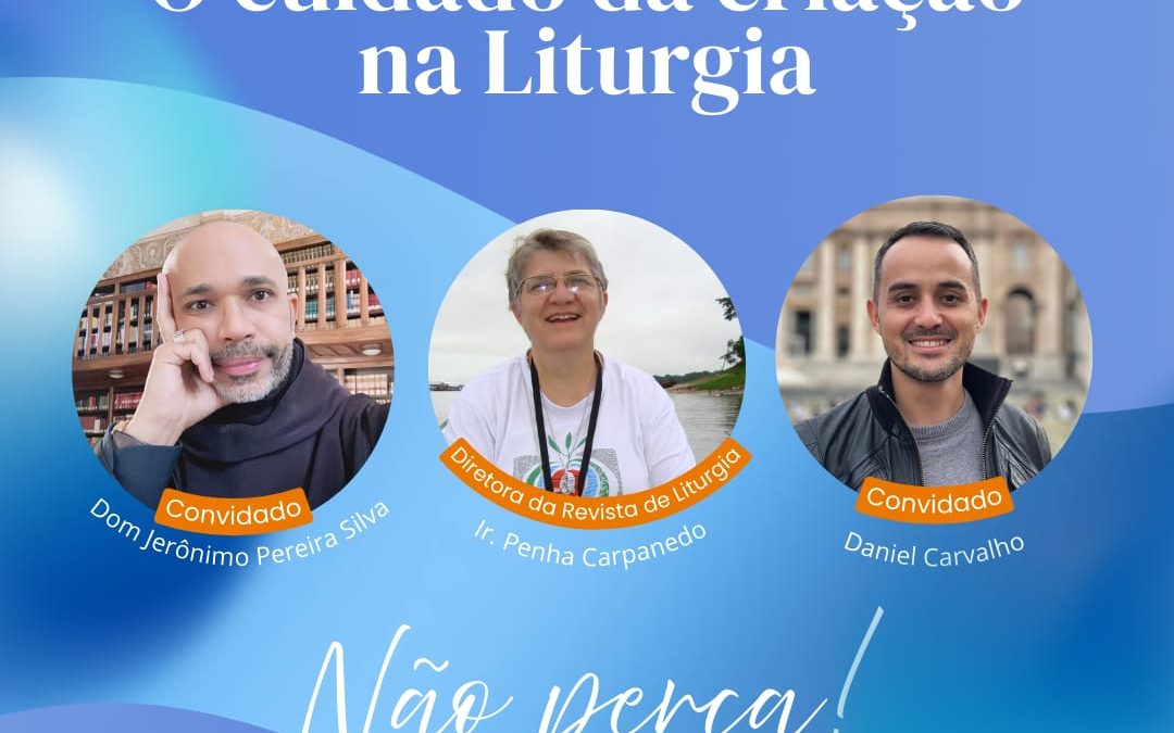 AGENDE ESTA DATA: LIVE "O CUIDADO DA CRIAÇÃO NA LITURGIA"